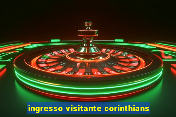 ingresso visitante corinthians